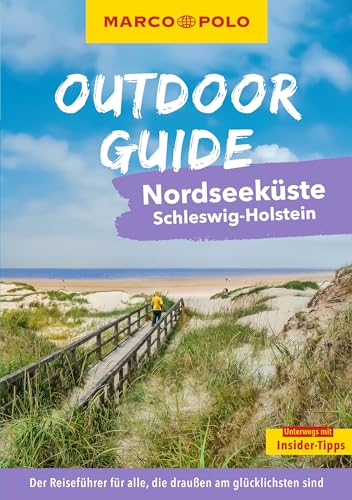 MARCO POLO OUTDOOR GUIDE Reiseführer Nordseeküste Schleswig-Holstein: Mit rund 150 Outdoor-Erlebnissen für alle, die am liebsten draußen sind MARCO POLO OUTDOOR GUIDE Reiseführer Nordseeküste Schleswig-Holstein: Mit rund 150 Outdoor-Erlebnissen für alle, die am liebsten draußen sind