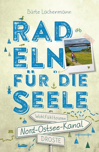 Nord-Ostsee-Kanal. Radeln für die Seele: Wohlfühltouren von Droste Verlag GmbH