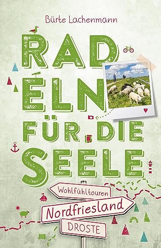 Nordfriesland. Radeln für die Seele: Wohlfühltouren: 15 Wohlfühltouren von Droste Verlag