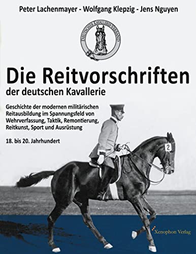 Die Reitvorschriften der deutschen Kavallerie (Paperback SW Ausgabe): Geschichte der modernen militärischen Reitausbildung im Spannungsfeld von ... Sport und Ausrüstung 18. bis 20. Jahrhundert