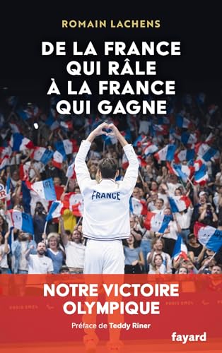 De la France qui râle à la France qui gagne: Notre victoire olympique von FAYARD
