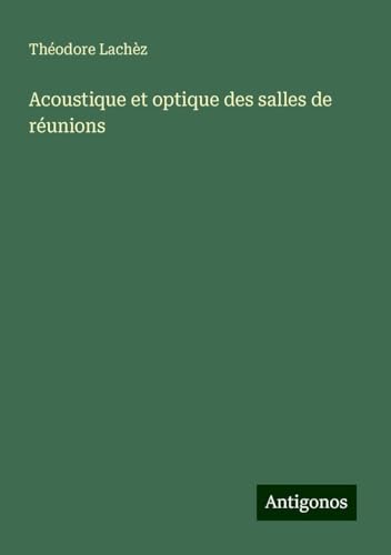 Acoustique et optique des salles de réunions von Antigonos Verlag