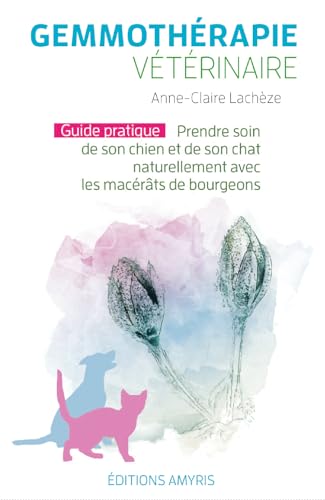 Gemmotherapie vétérinaire: Prendre soin de son chien et de son chat naturellement avec les macérâts de bourgeons von Amyris