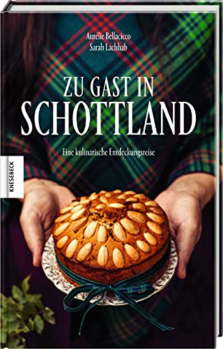 Zu Gast in Schottland: Eine kulinarische Entdeckungsreise. Das Schottland-Kochbuch von Knesebeck