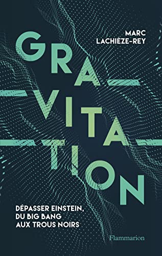 Gravitation: Dépasser Einstein, du Big Bang aux trous noirs von FLAMMARION