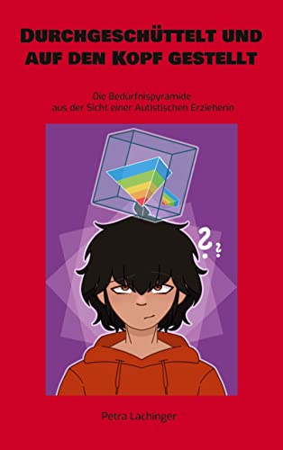 Durchgeschüttelt und auf den Kopf gestellt: Die Bedürfnispyramide aus der Sicht einer Autistischen Erzieherin Durchgeschüttelt und auf den Kopf gestellt: Die Bedürfnispyramide aus der Sicht einer Autistischen Erzieherin