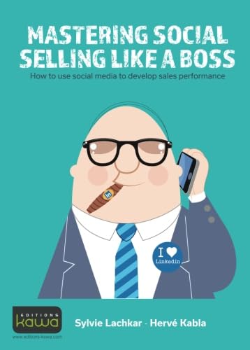 Mastering social selling like a boss: How To Use Social Media To Developp Sales Performance