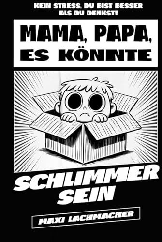 Mama, Papa, es könnte schlimmer sein: Kein Stress, du bist besser als du denkst! (Lustiges Geschenk für Eltern, die sich mal entspannen müssen)