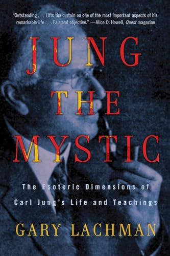 Jung the Mystic: The Esoteric Dimensions of Carl Jung's Life and Teachings von Tarcher