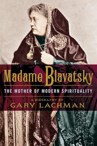 Madame Blavatsky: The Mother of Modern Spirituality Madame Blavatsky: The Mother of Modern Spirituality