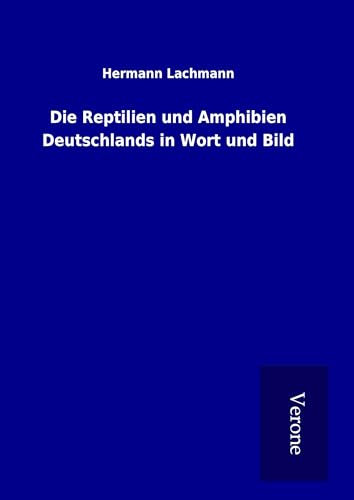 Die Reptilien und Amphibien Deutschlands in Wort und Bild Die Reptilien und Amphibien Deutschlands in Wort und Bild von TP Verone Publishing