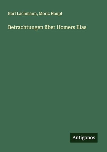 Betrachtungen über Homers Ilias von Antigonos Verlag