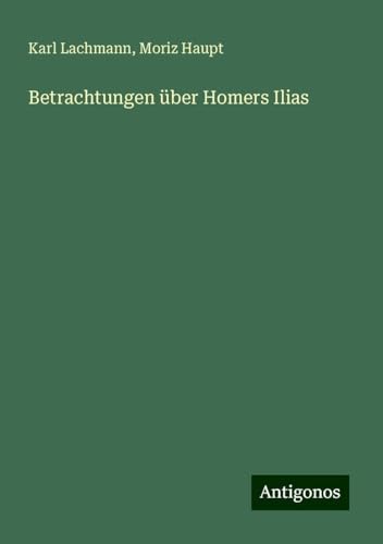 Betrachtungen über Homers Ilias von Antigonos Verlag