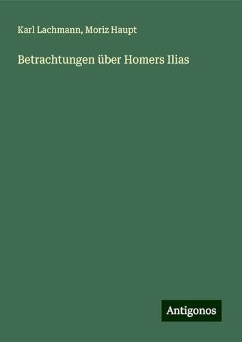 Betrachtungen über Homers Ilias von Antigonos Verlag