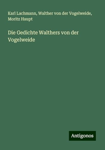 Die Gedichte Walthers von der Vogelweide von Antigonos Verlag