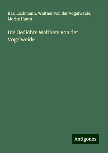 Die Gedichte Walthers von der Vogelweide von Antigonos Verlag