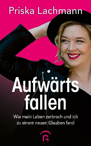 Aufwärts fallen: Wie mein Leben zerbrach und ich zu einem neuen Glauben fand von Gütersloher Verlagshaus