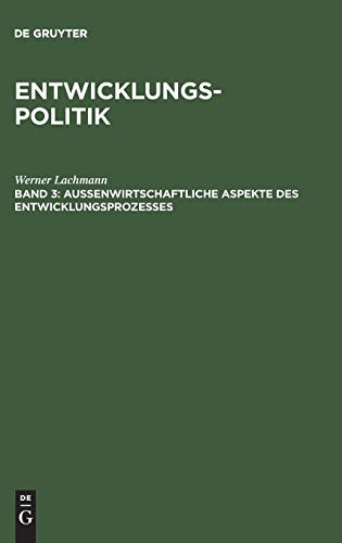 Entwicklungspolitik, 4 Bde., Bd.3, Außenwirtschaftliche Aspekte des Entwicklungsprozesses: Band 3: Außenwirtschaftliche Aspekte des Entwicklungsprozesses (Werner Lachmann: Entwicklungspolitik, Band 3)