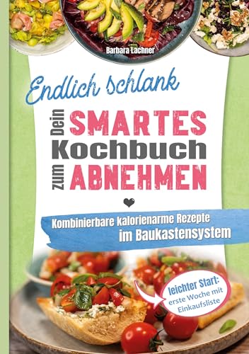 Endlich schlank - Dein SMARTES Kochbuch zum Abnehmen: Kombinierbare kalorienarme Rezepte im Baukastensystem von tolino media