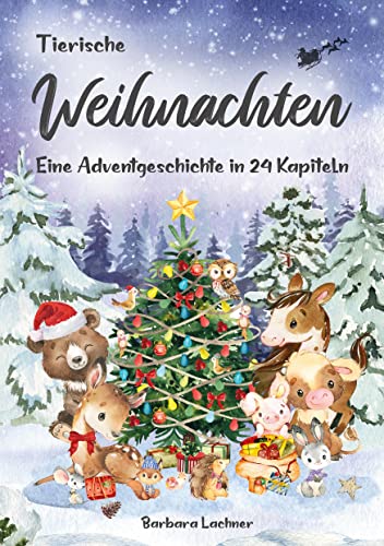 Tierische Weihnachten: Eine Adventgeschichte in 24 Kapiteln