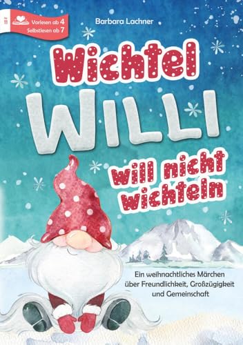 Wichtel Willi will nicht wichteln: Ein weihnachtliches Märchen über Freundlichkeit, Großzügigkeit und Gemeinschaft von tolino media