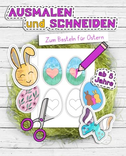 Ausmalen und Schneiden - Zum Basteln für Ostern: Bastelbuch für Ostern | Osterdekoration selbst gemacht - Beschäftigung und Spaß für Kinder und die ganze Familie