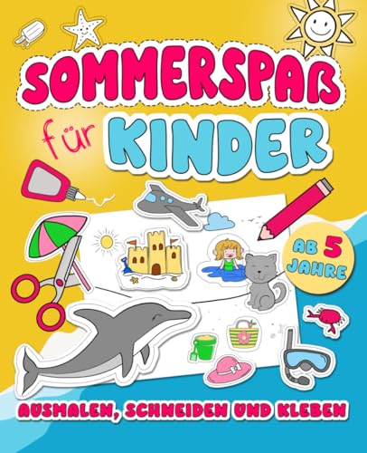 Ausmalen und Schneiden und Kleben – Sommerspaß für Kinder: Bastelbuch für Kinder | Urlaubsbeschäftigung und Spaß für Kinder und die ganze Familie