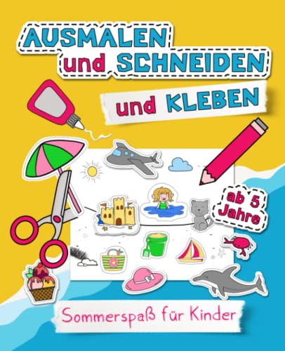 Ausmalen und Schneiden und Kleben – Sommerspaß für Kinder: Bastelbuch für Kinder | Urlaubsbeschäftigung und Spaß für Kinder und die ganze Familie