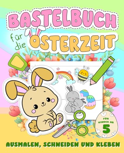 Bastelbuch für die Osterzeit - Ausmalen, Schneiden und Kleben: Ein Verbastelbuch für Kinder für eine kreative Beschäftigung von Mag. Barbara Lachner