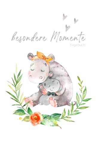 Besondere Momente – Tagebuch Nilpferd Mama und Baby: liniertes Tagebuch zum Selberschreiben und Eintragen | Tagebuch, Babybuch, Notizbuch, ... Babyparty, Geburt und Geburtstag von Independently published