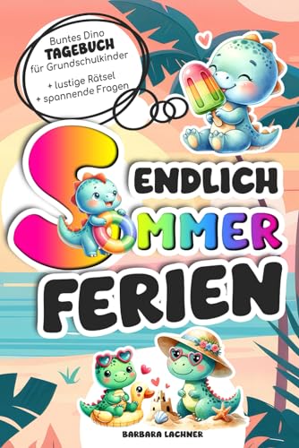 Endlich Sommerferien: Das bunte Reise- und Ferientagebuch zum Ausfüllen für Grundschulkinder mit Dinos Endlich Sommerferien: Das bunte Reise- und Ferientagebuch zum Ausfüllen für Grundschulkinder mit Dinos