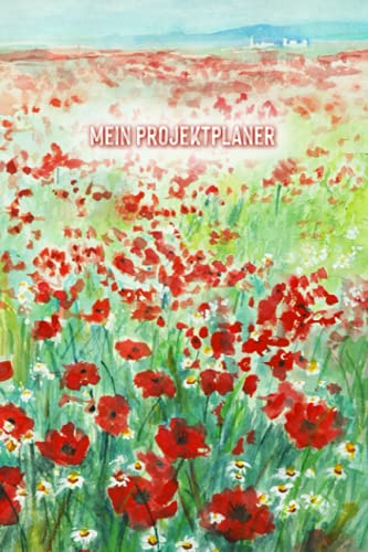 Mein Projektplaner – Notizbuch Mohnblumenstimmung: 6x9Zoll Projektplaner für deine Visionen, Aufgaben, ToDo‘s, Notizen und Ideen zum Selberschreiben | ... Kollegin. (Notizbücher und Planer - Aquarell)