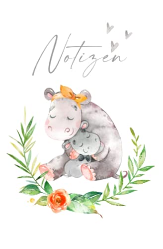 Notizen - Notizbuch Nilpferd Mama und Baby: liniertes Notizbuch zum Selberschreiben und Eintragen | Tagebuch | Geschenk für Mama und Kinder | Geschenk ... Babyparty, Geburt und Geburtstag von Independently published