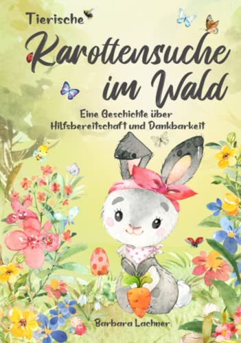 Tierische Karottensuche im Wald: Eine Geschichte über Hilfsbereitschaft und Dankbarkeit (Tierische Abenteuer, Band 3)