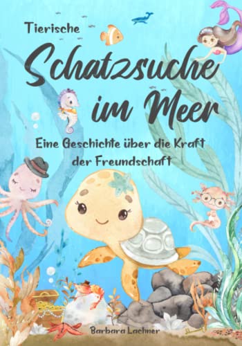 Tierische Schatzsuche im Meer: Eine Geschichte über die Kraft der Freundschaft (Tierische Abenteuer, Band 1) von Barbara Lachner