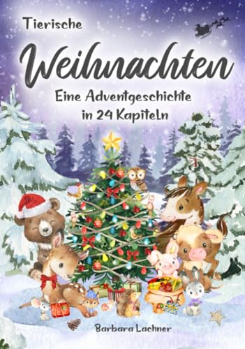 Tierische Weihnachten: Eine Adventgeschichte in 24 Kapiteln (Tierische Abenteuer, Band 2) von Barbara Lachner