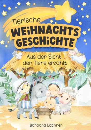 Tierische Weihnachtsgeschichte: Aus der Sicht der Tiere erzählt (Tierische Abenteuer, Band 7) von Mag. Barbara Lachner