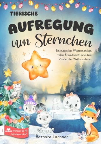 Tierischer Aufregung um Sternchen: Ein magisches Wintermärchen voller Freundschaft und dem Zauber der Weihnachtszeit (Tierische Abenteuer, Band 6) von Barbara Lachner