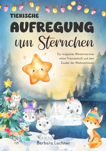 Tierischer Aufregung um Sternchen: Ein magisches Wintermärchen voller Freundschaft und dem Zauber der Weihnachtszeit (Tierische Abenteuer, Band 6)