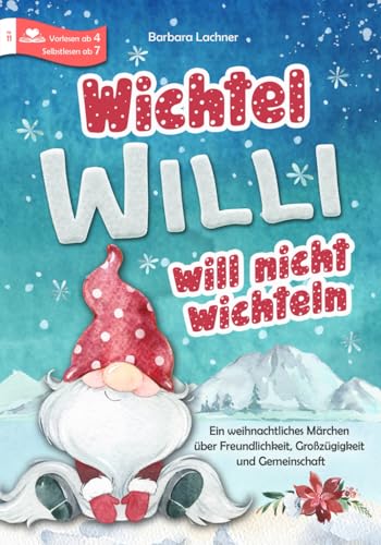 Wichtel Willi will nicht wichteln: Ein weihnachtliches Märchen über Freundlichkeit, Großzügigkeit und Gemeinschaft (Tierische Abenteuer, Band 11)