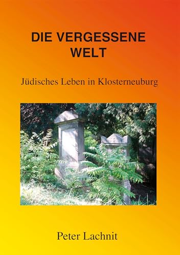 Die vergessene Welt: Jüdisches Leben in Klosterneuburg von Books on Demand GmbH