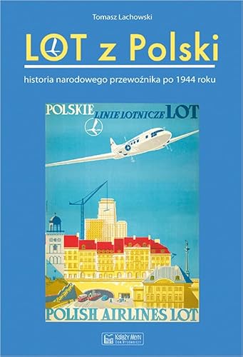 Lot z Polski: Historia narodowego przewoźnika po 1944 roku Lot z Polski: Historia narodowego przewoźnika po 1944 roku von Księży Młyn