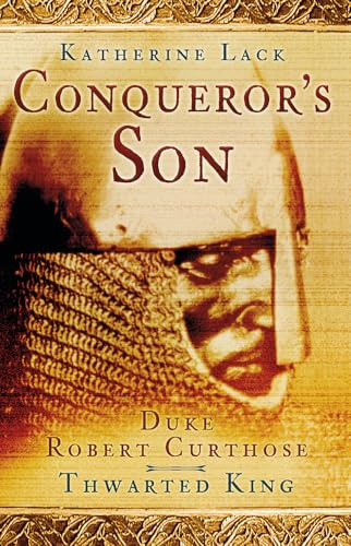 Conqueror's Son: Duke Robert Curthose, Thwarted King Conqueror's Son: Duke Robert Curthose, Thwarted King von History Press