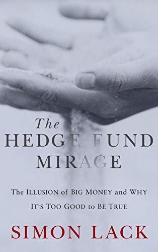 The Hedge Fund Mirage: The Illusion of Big Money and Why It's Too Good to Be True The Hedge Fund Mirage: The Illusion of Big Money and Why It's Too Good to Be True von Wiley