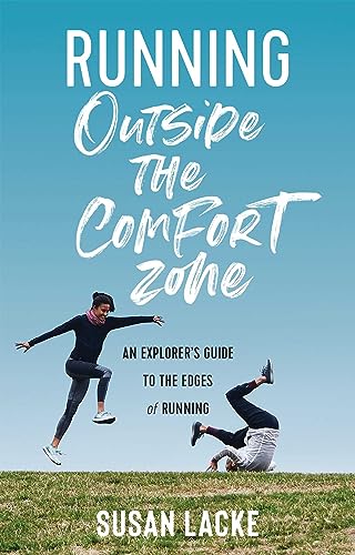Running Outside the Comfort Zone: An Explorer's Guide to the Edges of Running von VeloPress