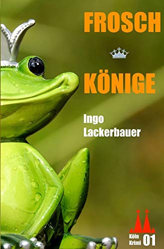 Froschkönige: Ein Köln-Krimi von epubli