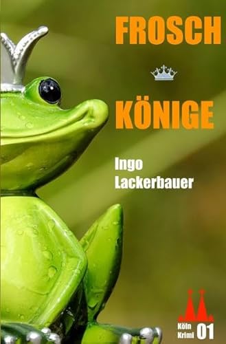 Froschkönige: Ein Köln-Krimi