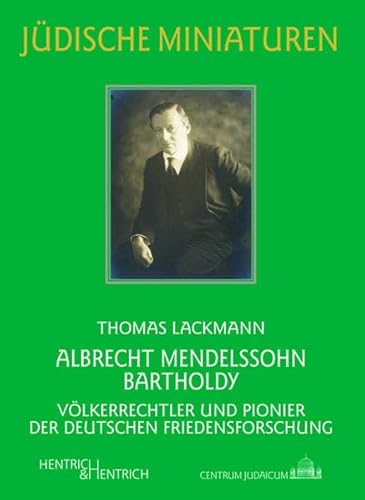 Albrecht Mendelssohn Bartholdy: Völkerrechtler und Pionier der deutschen Friedensforschung (Jüdische Miniaturen: Herausgegeben von Hermann Simon)