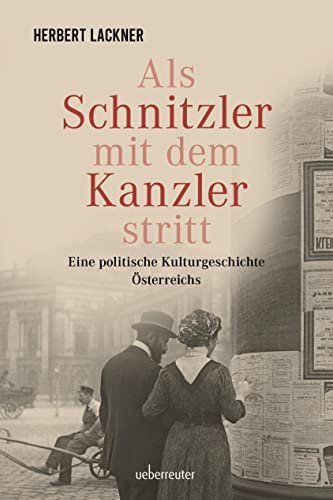 Als Schnitzler mit dem Kanzler stritt: Eine politische Kulturgeschichte Österreichs (Herbert Lackner bei Ueberreuter) von Carl Ueberreuter Verlag