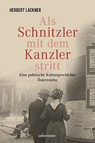 Als Schnitzler mit dem Kanzler stritt: Eine politische Kulturgeschichte Österreichs (Herbert Lackner bei Ueberreuter) (Herbert Lackner - Zeitgeschichte)